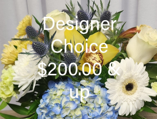DESIGNER CHOICE $ 200.00 & UP
